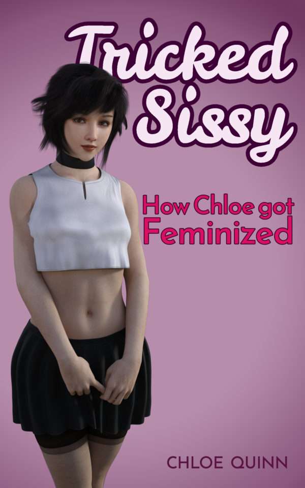 Tricked Sissy 1 – How Chloe Got Feminized